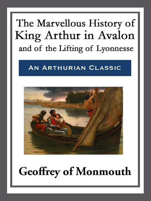 Title details for The Marvellous History of King Arthur in Avalon and of the Lifting of Lyonnesse by Geoffrey of Monmouth - Wait list